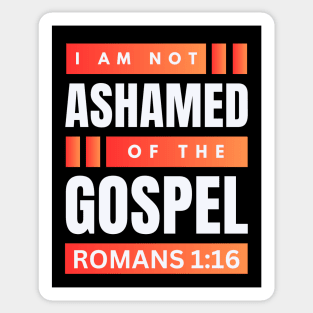 I Am Not Ashamed Of The Gospel | Christian Bible Verse Romans 1:16 Sticker